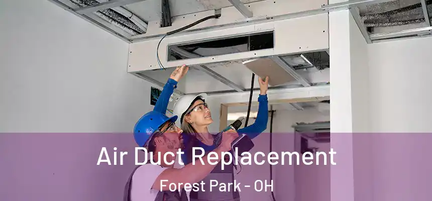 Air Duct Replacement Forest Park - OH