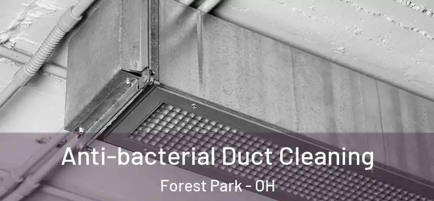 Anti-bacterial Duct Cleaning Forest Park - OH