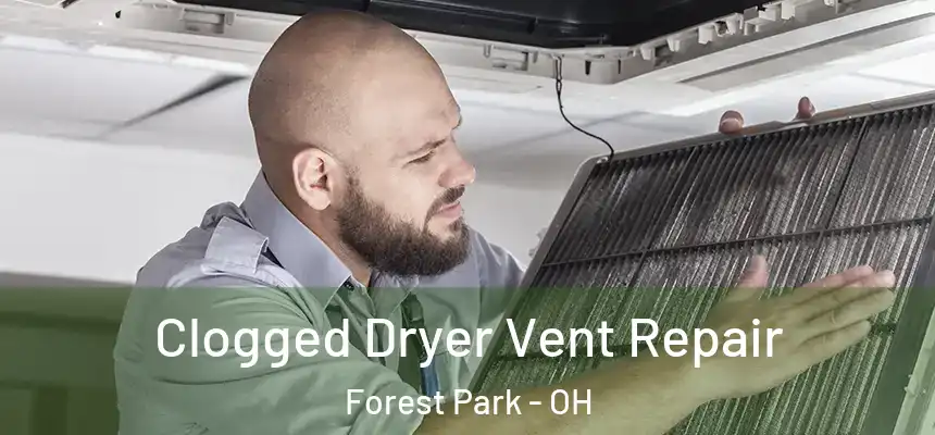  Clogged Dryer Vent Repair Forest Park - OH