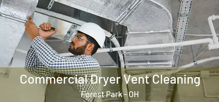 Commercial Dryer Vent Cleaning Forest Park - OH