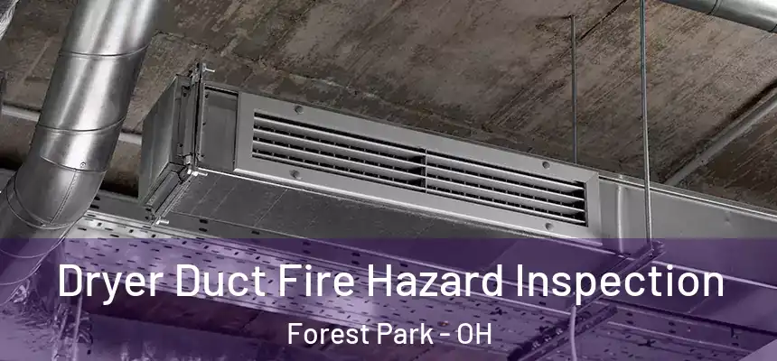  Dryer Duct Fire Hazard Inspection Forest Park - OH
