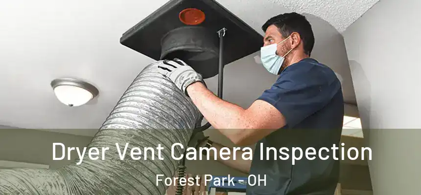  Dryer Vent Camera Inspection Forest Park - OH