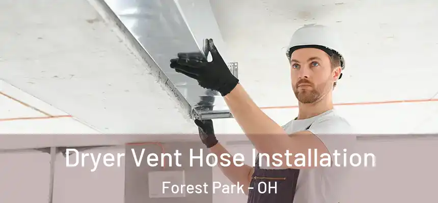  Dryer Vent Hose Installation Forest Park - OH