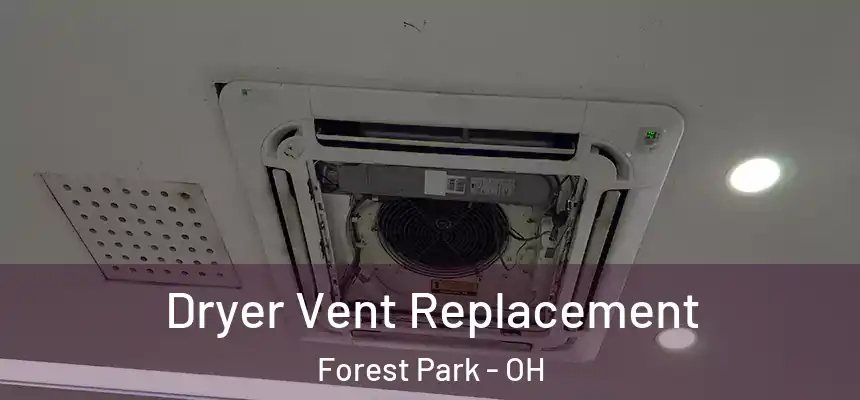 Dryer Vent Replacement Forest Park - OH