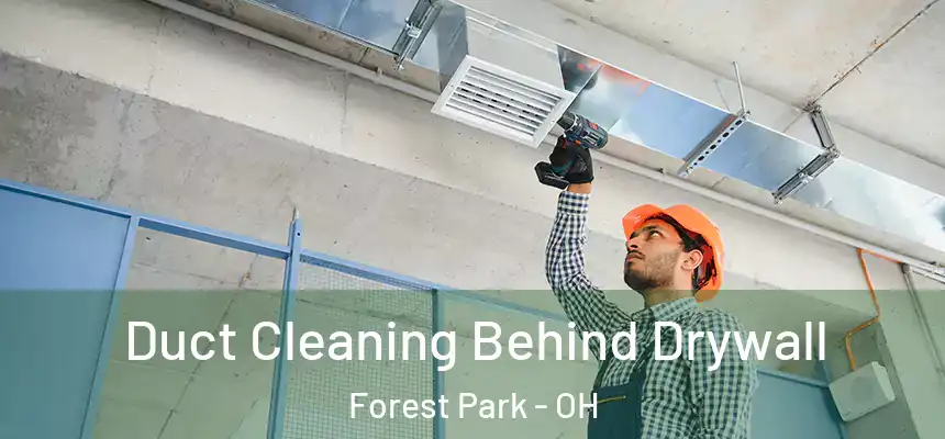 Duct Cleaning Behind Drywall Forest Park - OH