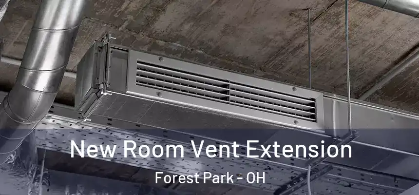  New Room Vent Extension Forest Park - OH