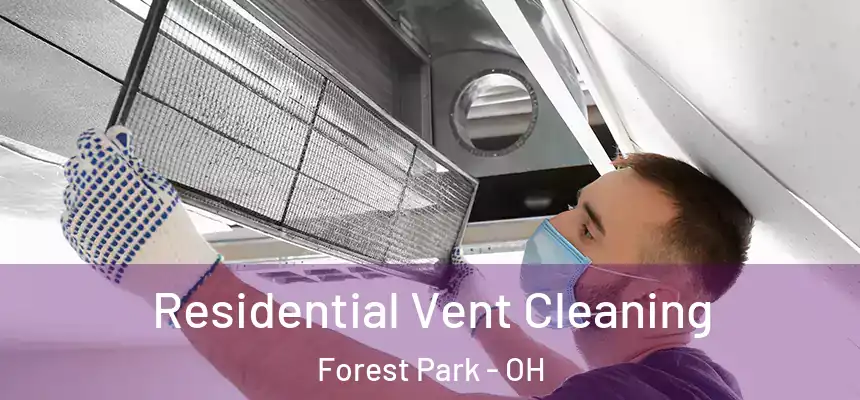 Residential Vent Cleaning Forest Park - OH