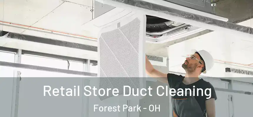 Retail Store Duct Cleaning Forest Park - OH