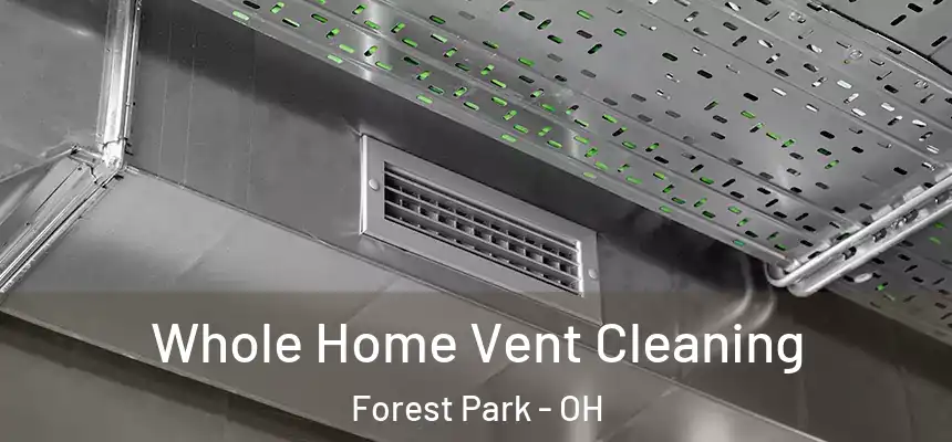  Whole Home Vent Cleaning Forest Park - OH